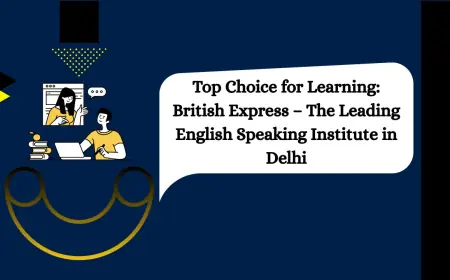 Top Choice for Learning: British Express – The Leading English Speaking Institute in Delhi