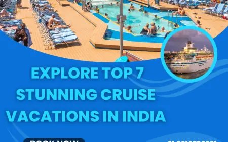 Explore Top 7 Stunning Cruise Vacations in India