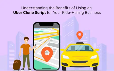 Understanding the Benefits of Using an Uber Clone Script for Your Ride-Hailing Business