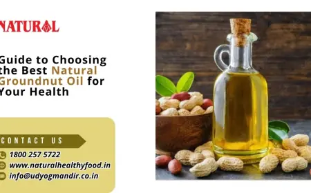 Guide to Choosing the Best Natural Groundnut Oil for Your Health