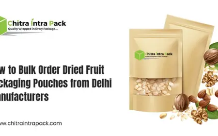 Why Choosing High-Quality Dried Fruit Packaging Pouch in Delhi Reduces Product Wastage