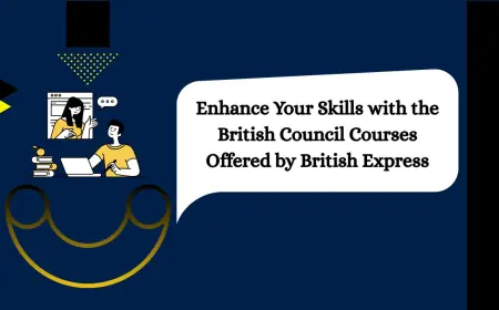 Enhance Your Skills with the British Council Courses Offered by British Express