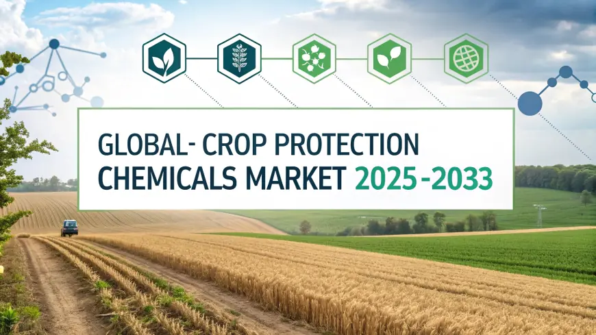 Crop Protection Chemicals Market Trends, Share, Key Players, Growth, and Forecast 2025-2033