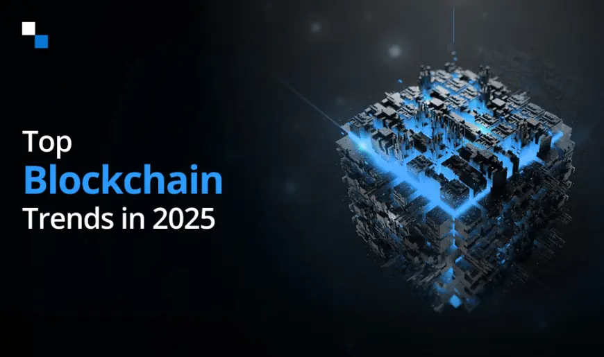 Top Blockchain Trends You Can’t Afford to Ignore in 2025