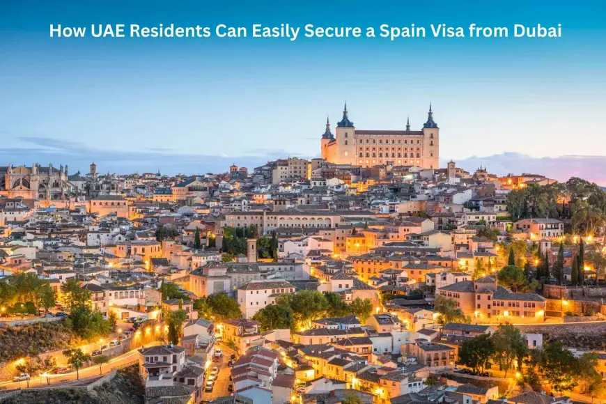 How UAE Residents Can Easily Secure a Spain Visa from Dubai