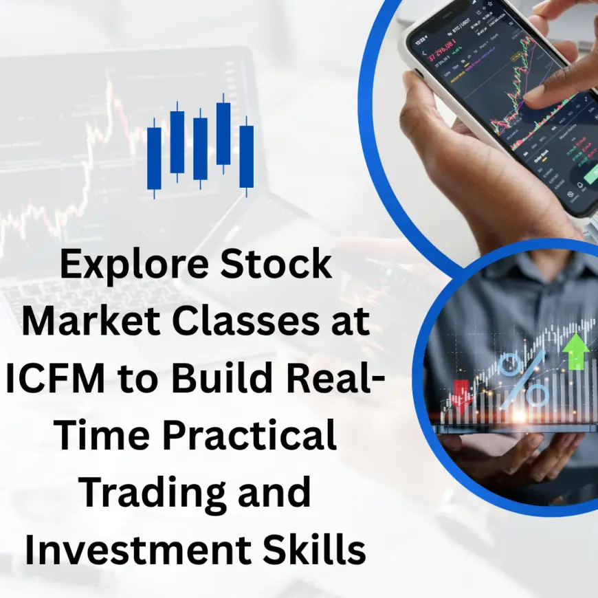 Explore Stock Market Classes at ICFM to Build Real-Time Practical Trading and Investment Skills