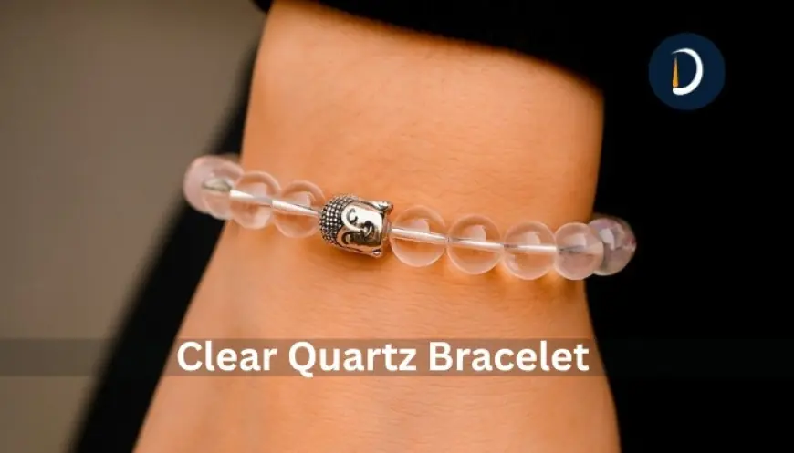 Why Clear Quartz Bracelet Are a Must- Have for Healing