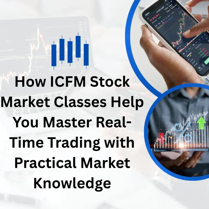 How ICFM Stock Market Classes Help You Master Real-Time Trading with Practical Market Knowledge