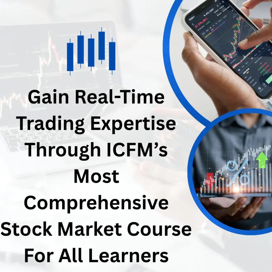 Gain Real-Time Trading Expertise Through ICFM’s Most Comprehensive Stock Market Course For All Learners