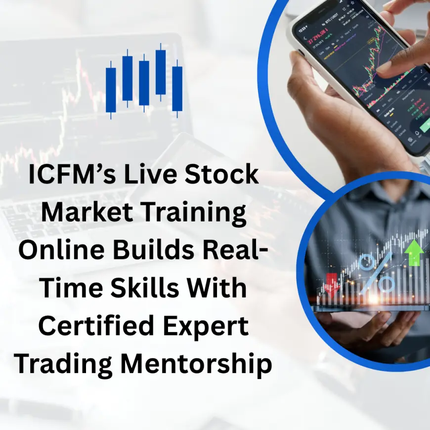 ICFM’s Live Stock Market Training Online Builds Real-Time Skills With Certified Expert Trading Mentorship