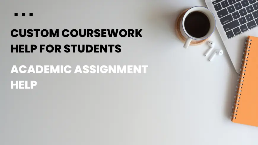Custom Coursework Help for Students | Academic Assignment Help