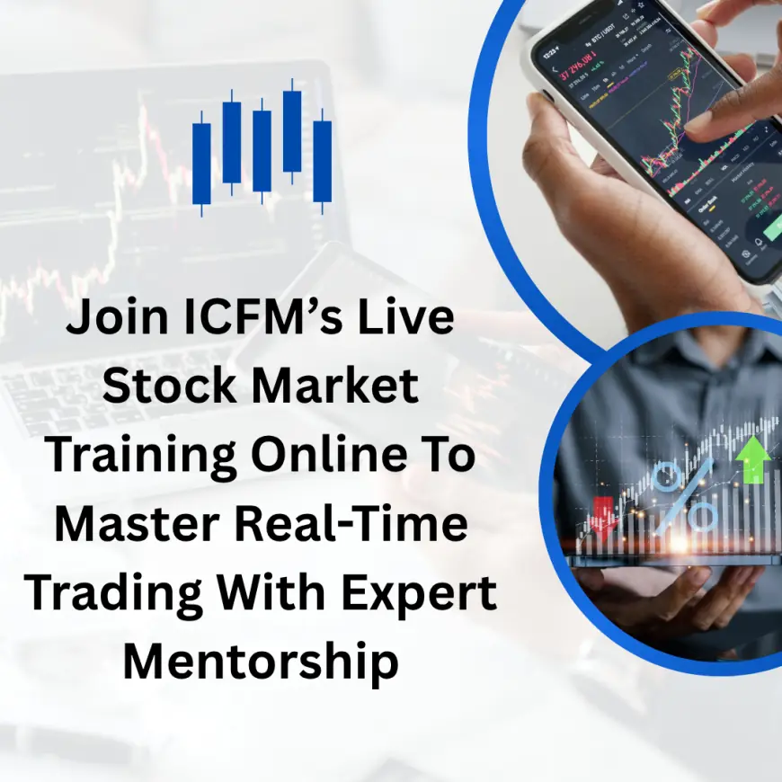 Join ICFM’s Live Stock Market Training Online To Master Real-Time Trading With Expert Mentorship