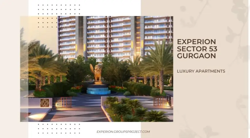 Experion Sector 53 in Gurgaon | Luxury redefined