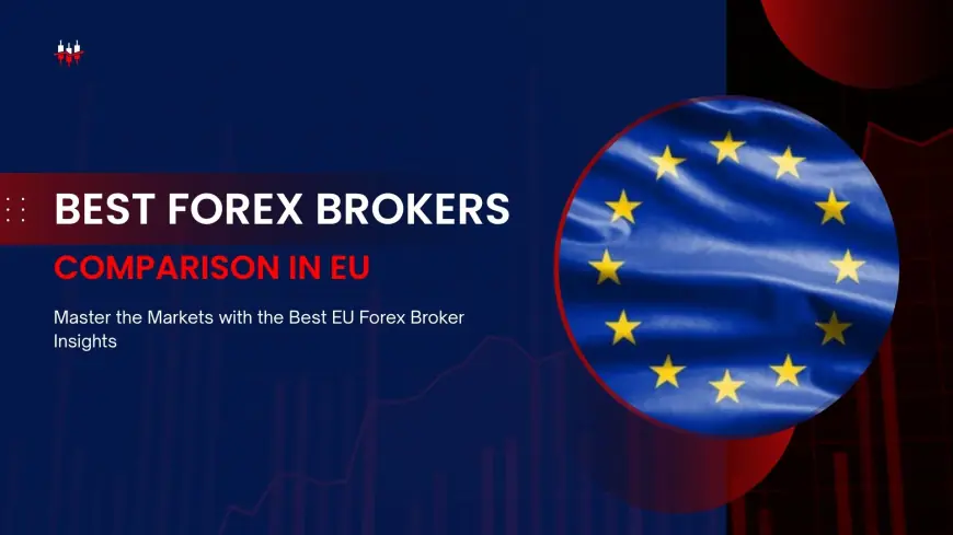 Best Forex Brokers Comparison in EU: Find the Perfect Forex Broker for Your Trading Success