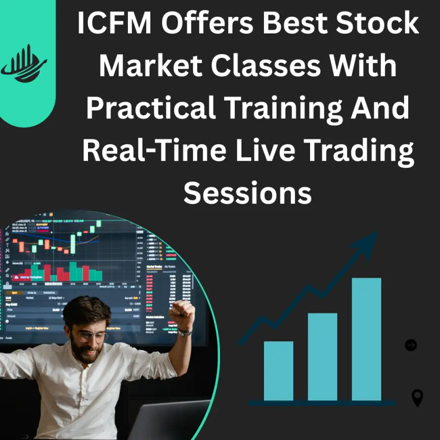 ICFM Offers Best Stock Market Classes With Practical Training And Real-Time Live Trading Sessions