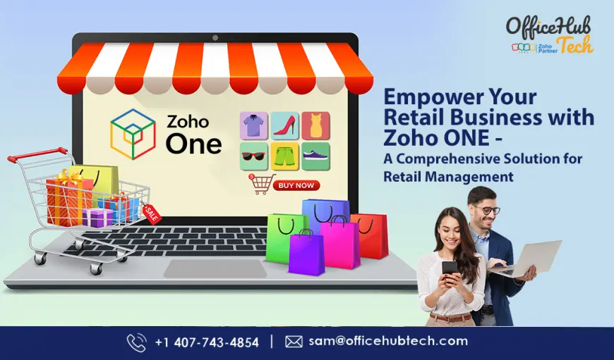 Empower Your Retail Business with Zoho ONE — A Comprehensive Solution for Retail Management