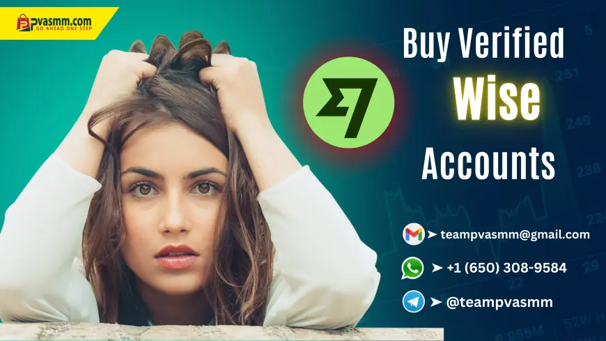 How and Where to Buy Verified Wise Accounts – Trusted Platforms & Instant Access