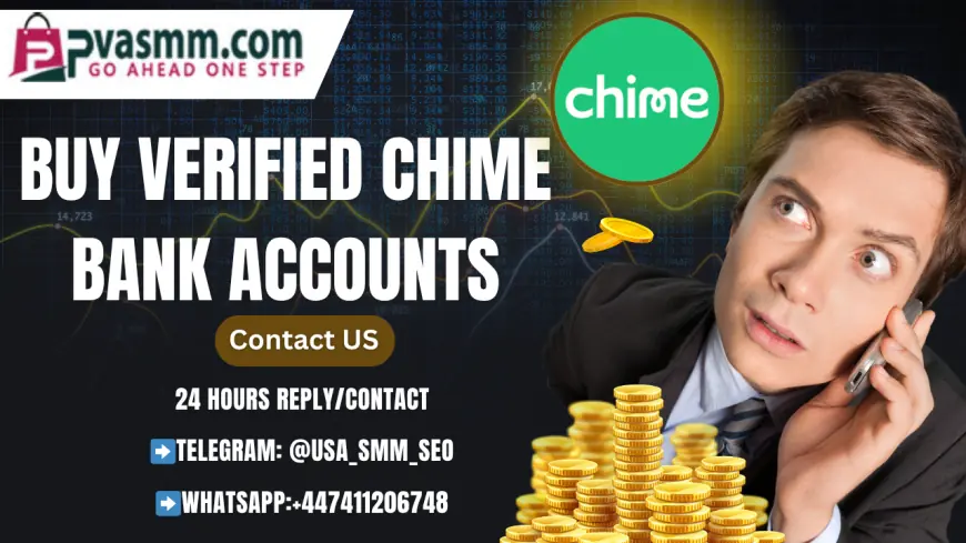 Buy Verified Chime Accounts – Reliable and Active (2025 Guide)