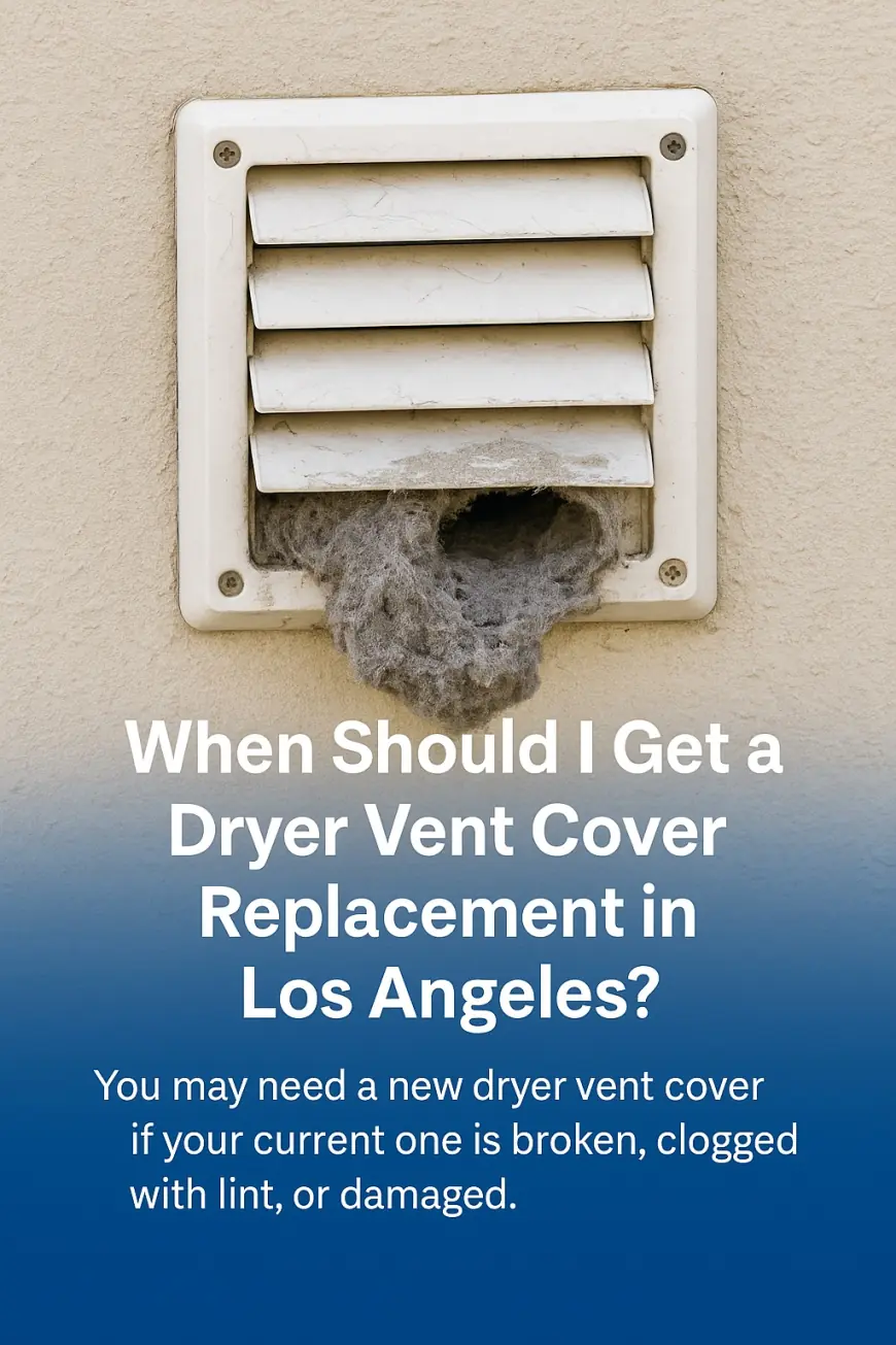 When Should I Get a Dryer Vent Cover Replacement in Los Angeles?