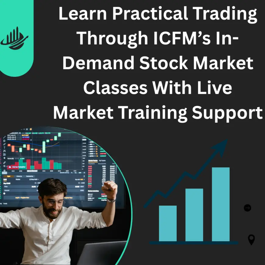 Learn Practical Trading Through ICFM’s In-Demand Stock Market Classes With Live Market Training Support