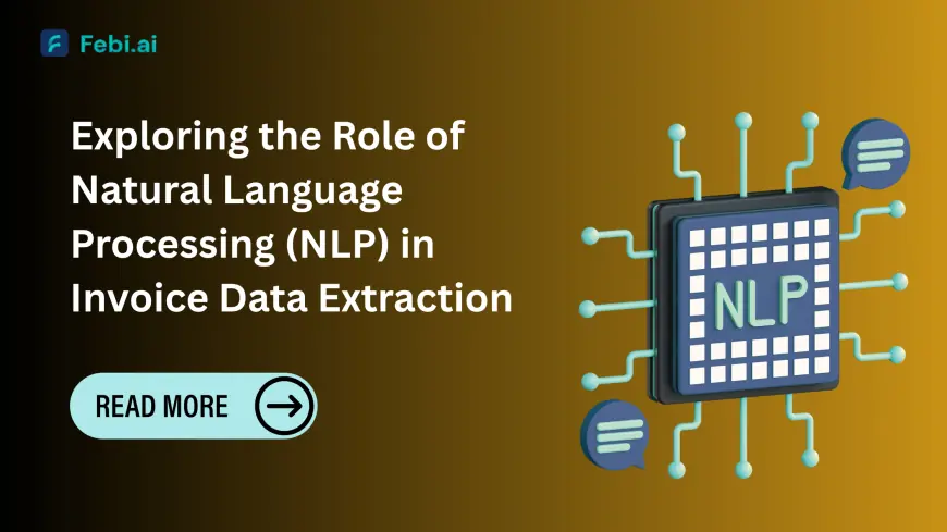 Exploring the Role of Natural Language Processing (NLP) in Invoice Data Extraction