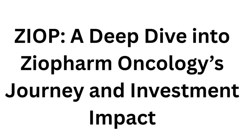 ZIOP: A Deep Dive into Ziopharm Oncology’s Journey and Investment Impact