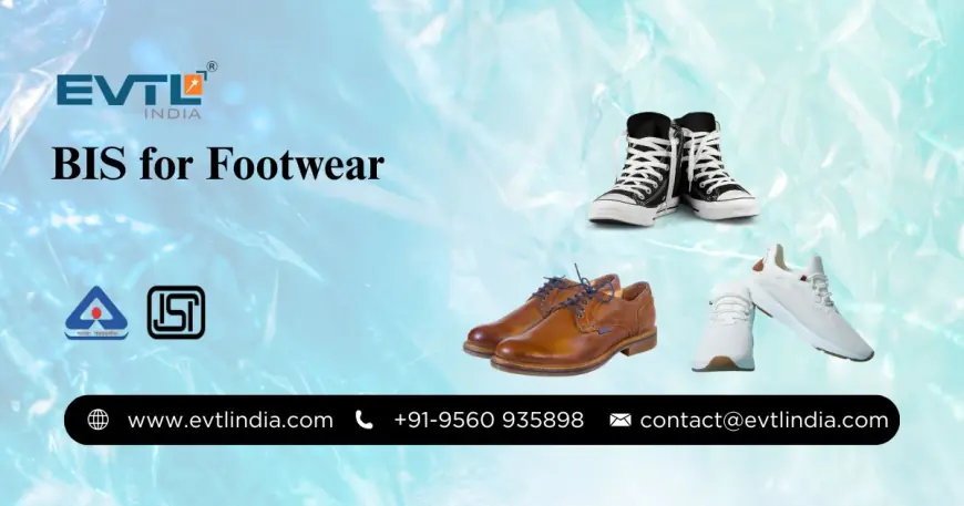 Stepping into Quality: A Complete Guide to BIS Certification for Footwear in India