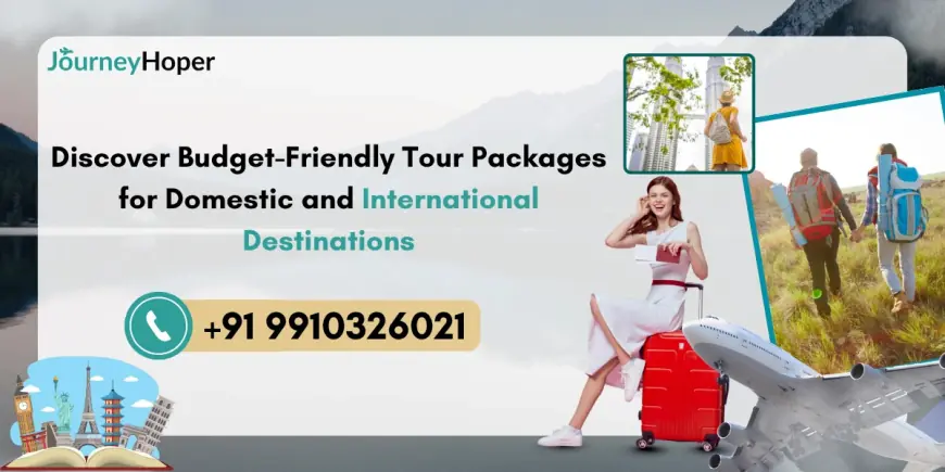 Discover Budget-Friendly Tour Packages for Domestic and International Destinations