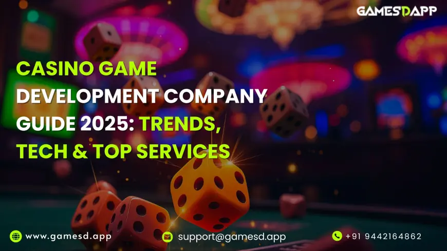 Casino Game Development Company Guide 2025: Trends, Tech & Top Services