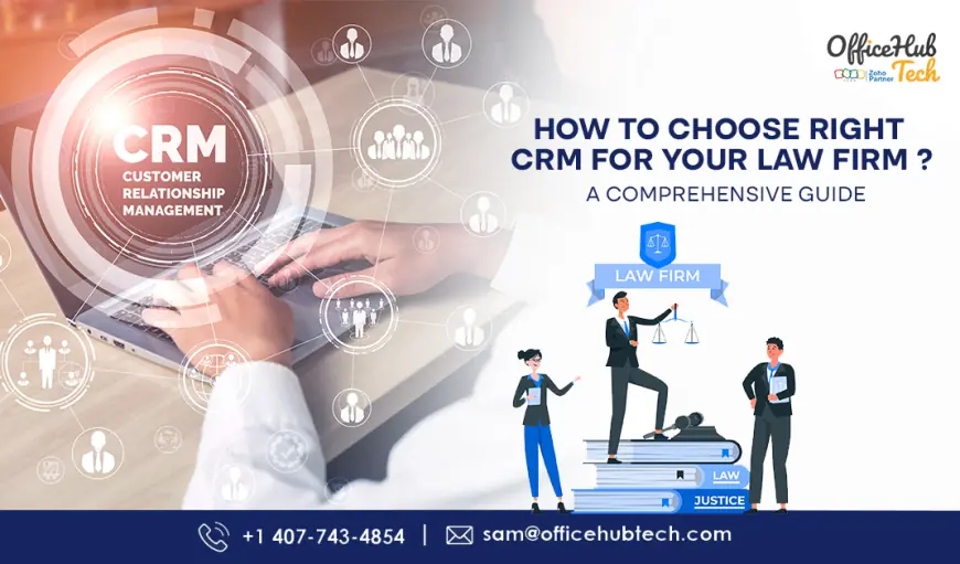 How to Choose the Right CRM for Your Law Firm: A Comprehensive Guide