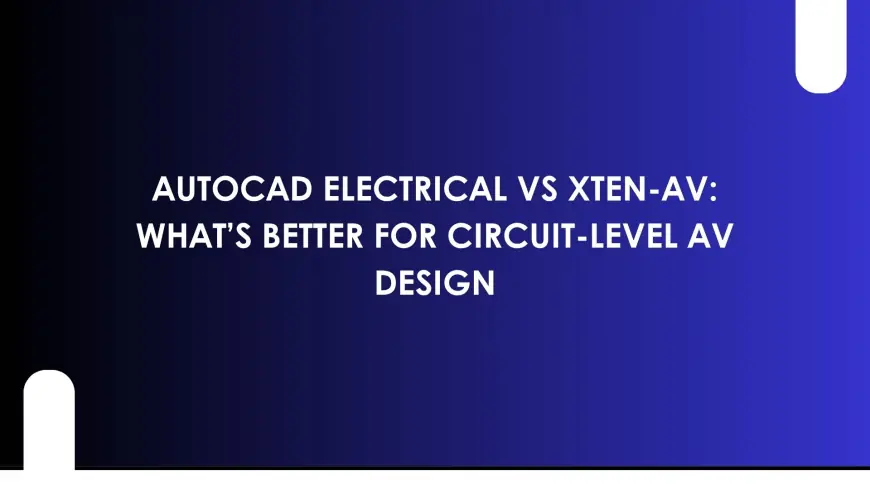 AutoCAD Electrical vs XTEN-AV: What’s Better for Circuit-Level AV Design