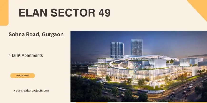 Elan Sector 49  in Gurgaon - Luxe Living Life