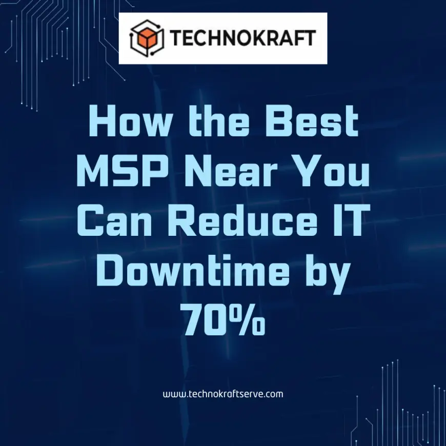 How the Best MSP Near You Can Reduce IT Downtime by 70%