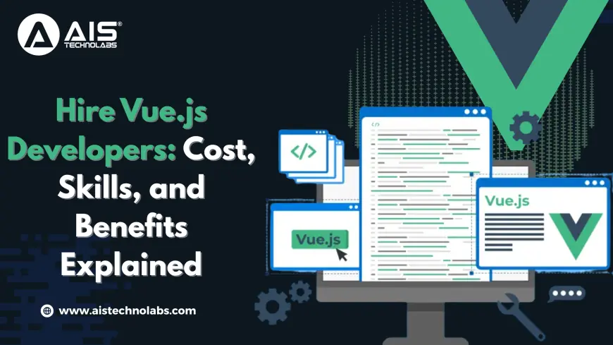 Hire Vue.js Developers Cost, Skills, and Benefits Explained