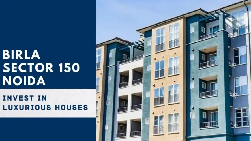 Birla Sector 150 Noida | Invest in Luxurious Houses