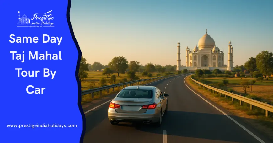 "Travel Smart: Experience the Taj Mahal with a Private Car Tour"