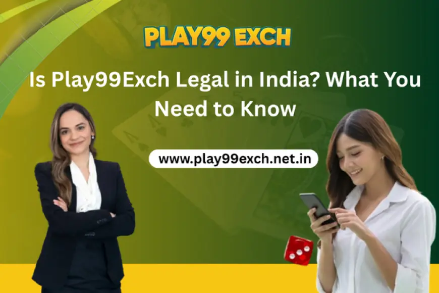 Is Play99Exch Legal in India? What You Need to Know