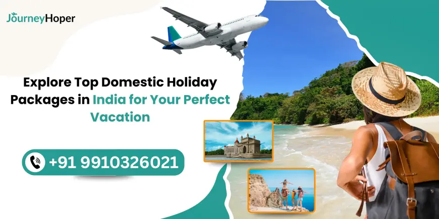 Explore Top Domestic Holiday Packages in India for Your Perfect Vacation