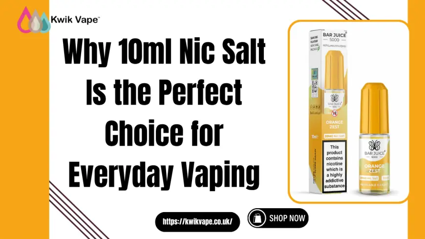 Top 10ml Nic Salt E-Liquids in the UK – Kwik Vape