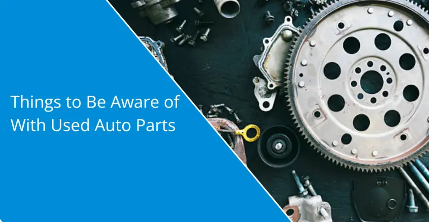 Things to Be Aware of With Used Auto Parts