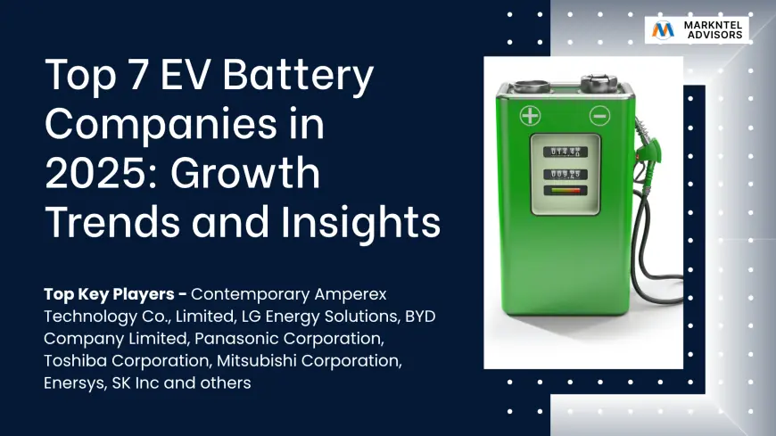 Top 7 EV Battery Companies in 2025: Competitive Trends and Insights