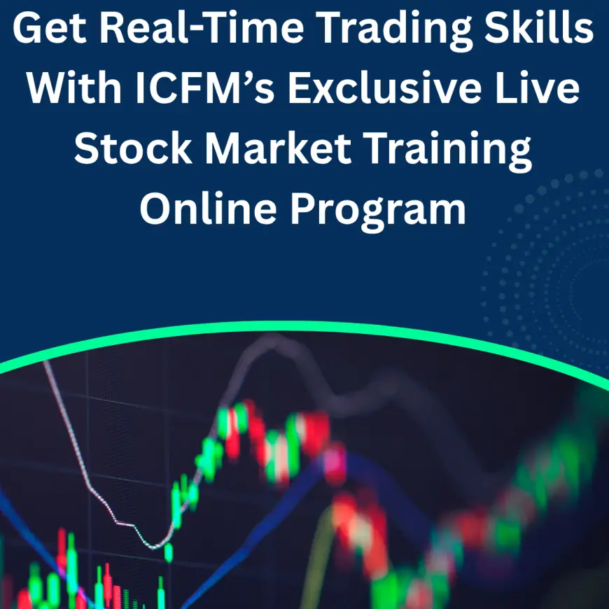 Get Real-Time Trading Skills With ICFM’s Exclusive Live Stock Market Training Online Program