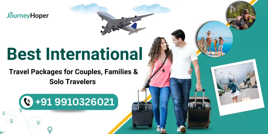 Best International Travel Packages for Couples, Families & Solo Travelers