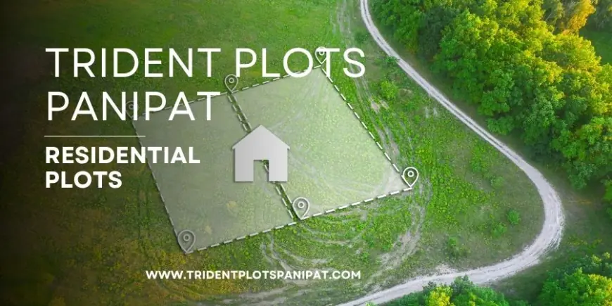 Trident Panipat Plots | Excellence & Quality