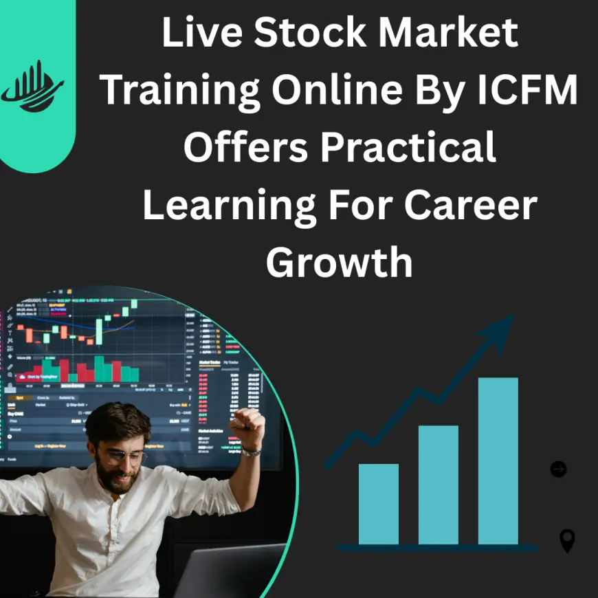 Live Stock Market Training Online By ICFM Offers Practical Learning For Career Growth