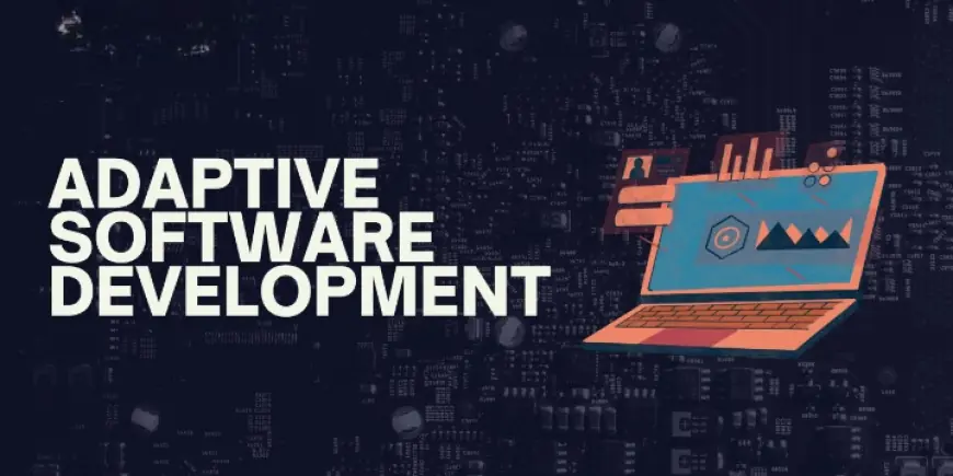 Exploring the Benefits of Adaptive Software Development