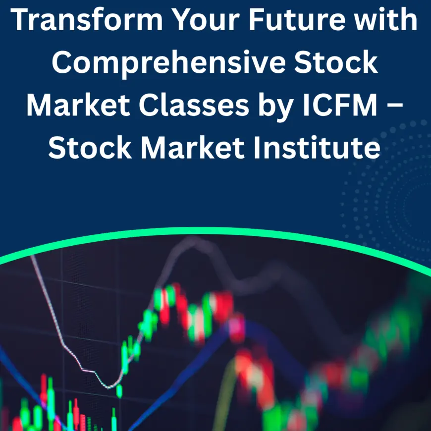 Transform Your Future with Comprehensive Stock Market Classes by ICFM – Stock Market Institute