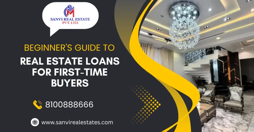 Beginner's Guide to Real Estate Loans for First-Time Buyers