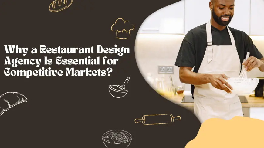 Why a Restaurant Design Agency Is Essential for Competitive Markets?