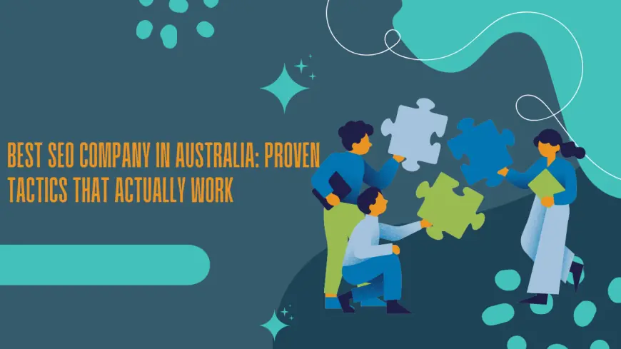 Best SEO Company in Australia: Proven Tactics That Actually Work